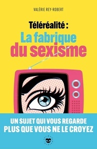 Téléréalité - La fabrique du sexisme