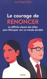 Le Courage de renoncer - Le difficile chemin des élites vers un monde durable