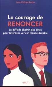 Le Courage de renoncer - Le difficile chemin des élites vers un monde durable