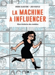 La machine à influencer - Une histoire des médias