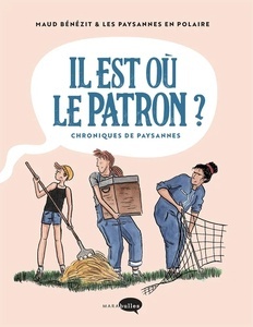 Il est où le patron ? - Chroniques de paysannes