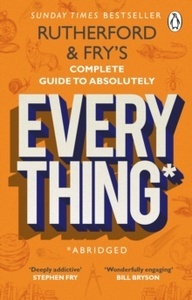 Rutherford and Fry's Complete Guide to Absolutely Everything