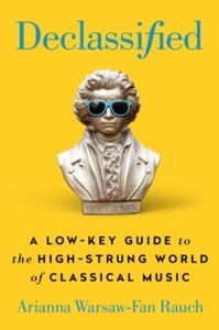 Declassified : A Low-Key Guide to the High-Strung World of Classical Music