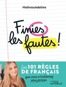 Finies les fautes ! - Les 101 règles de grammaire, d'orthographe, de conjugaison et de vocabulaire que vous n'ou