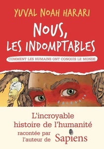 Nous, les indomptables - Comment les humains ont conquis le monde