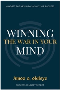 Winning The War In Your Mind : The Secret to creating a positive mindset, staying motivated, and Attracting More