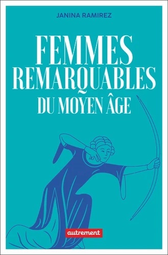 Femmes remarquables - Une autre histoire du Moyen Age