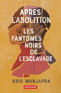 Après l Abolition - Les fantômes noirs de l esclavage