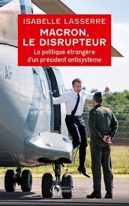 Macron, le disrupteur - La politique étrangère d'un président antisystème