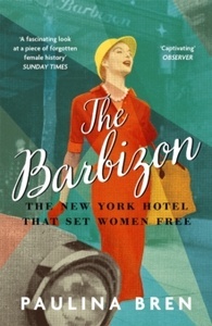 The Barbizon : The New York Hotel That Set Women Free