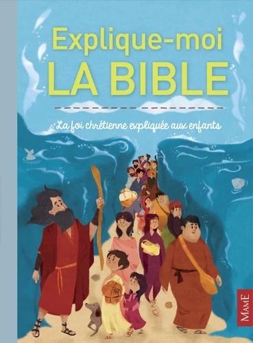 Explique-moi la Bible - La foi chrétienne expliquée aux enfants