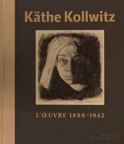 Käthe Kollwitz - L Oeuvre (1888-1942)