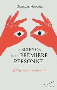 La science de la première personne - Qui êtes vous vraiment ?