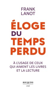 Éloge du temps perdu - A l'usage de ceux qui aiment les livres et la lecture