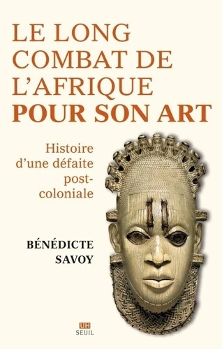 La Longue Bataille de l'Afrique pour son art - Histoire d'une défaite postcoloniale