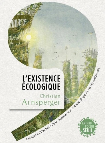 L'Existence écologique - Critique existentielle de la croissance et anthropologie de l'après-croissance