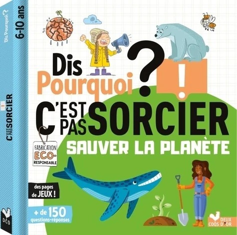 Dis pourquoi - Sauver la planète c'est pas sorcier