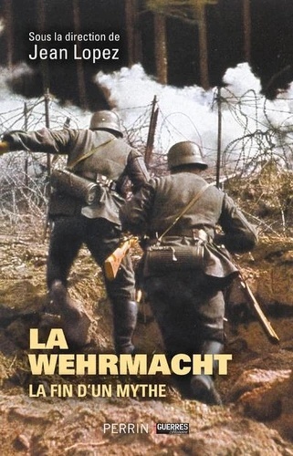 La Wehrmacht - La fin d'un mythe