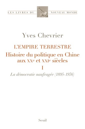 L'Empire terrestre. Histoire du politique en Chine aux XXe et XXIe siècles