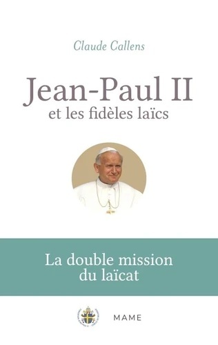 Jean-Paul II et les fidèles laïcs. La double mission du laïcat