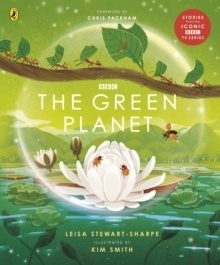 The Green Planet : For young wildlife-lovers inspired by David Attenborough's series