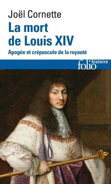 La mort de Louis XIV - Apogée et crépuscule de la royauté (1er septembre 1715)