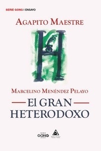 Marcelino Menéndez Pelayo. El gran heterodoxo