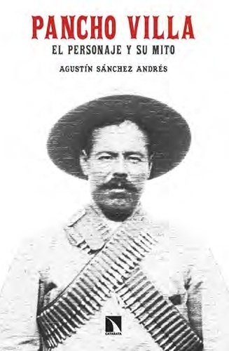 Pancho Villa. El personaje y su mito