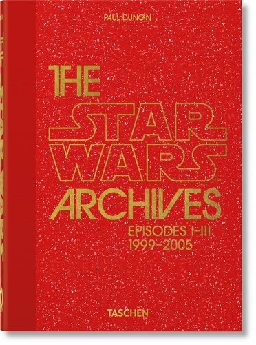 The Star Wars Archives. 1999x{0026} x02013;2005. 40th Ed.