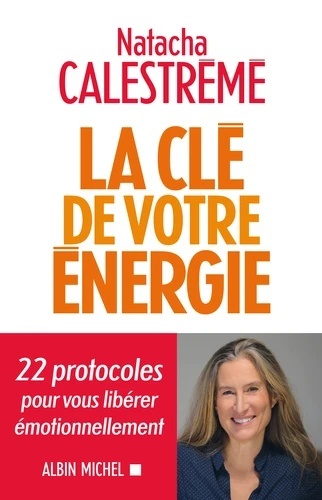 La clé de votre énergie - 22 protocoles pour vous libérer émotionnellement