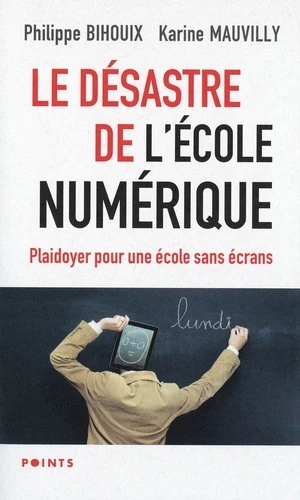 Le désastre de l'école numérique - Plaidoyer pour une école sans écrans