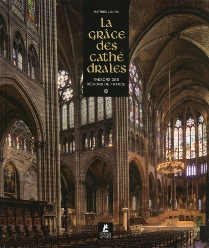 La grâce des cathédrales - Trésors des régions de France