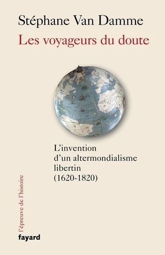 Les voyageurs du doute - L'invention d'un altermondialisme libertin (1620-1820)