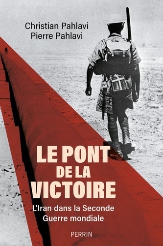 Le pont de la victoire - L'Iran dans la Seconde Guerre mondiale