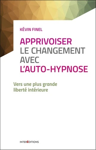 Apprivoiser le changement avec l'auto-hypnose - Vers une plus grande liberté intérieure