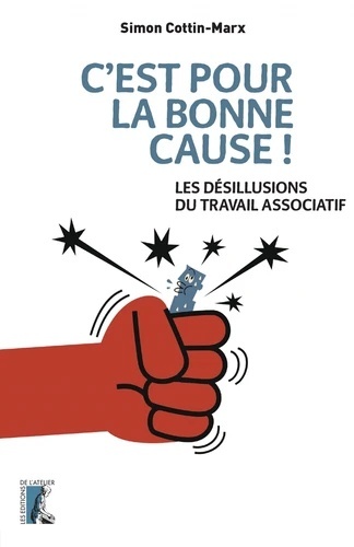 C'est pour la bonne cause ! - Les paradoxes du travail associatif