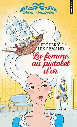 La Femme au pistolet d'or. Au service secret de Marie-Antoinette