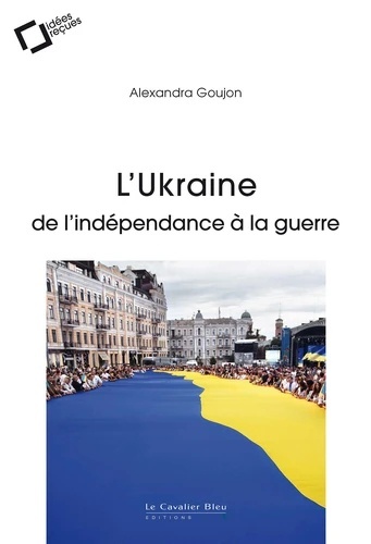 L'Ukraine : de l'indépendance à la guerre