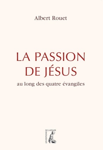 La passion de Jésus au long des quatre évangiles