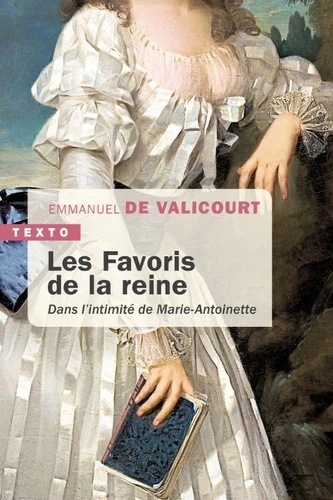 Les favoris de la reine - Dans l'intimité de Marie-Antoinette