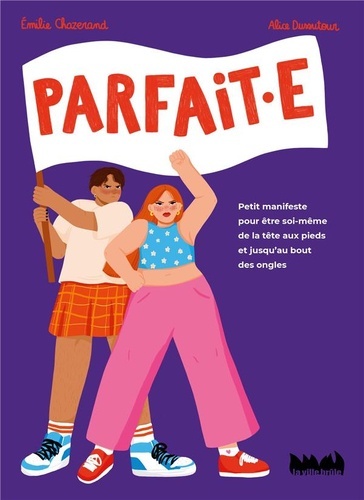 Parfaite - Petit manifeste pour le droit dêtre soi-même de la tête aux pieds, et jusquau bout des ongles