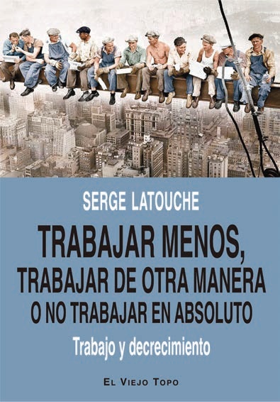 Trabajar menos, trabajar de otra manera o no trabajar en absoluto