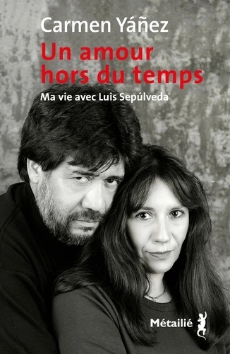 Un amour hors du temps - Ma vie avec Luis Sepulveda