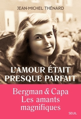 L'amour était presque parfait - Ingrid Bergman et Robert Capa, les amants magnifiques