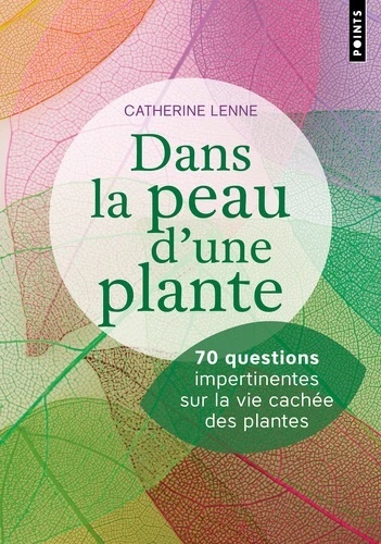 Dans la peau d'une plante - 70 questions impertinentes sur la vie cachée des plantes