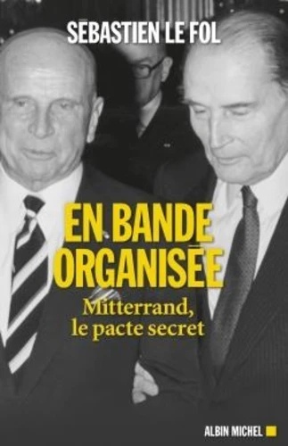 En bande organisée - Mitterrand, le pacte secret