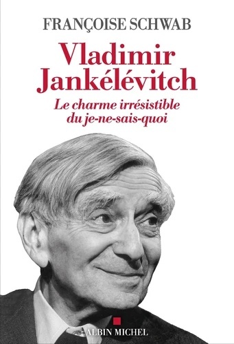 Vladimir Jankélévitch - Le charme irrésistible du je-ne-sais-quoi