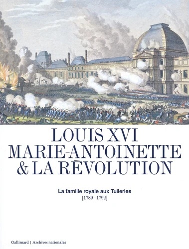 Louis XVI, Marie-Antoinette x{0026} la Révolution - La famille royale aux Tuileries (1789-1792)