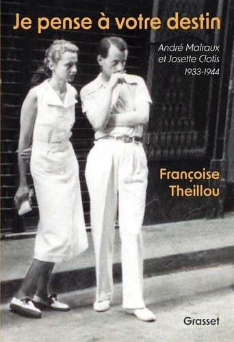 Je pense à votre destin - André Malraux et Josette Clotis - 1933-1944. Suivi d'inédits d'André Malraux