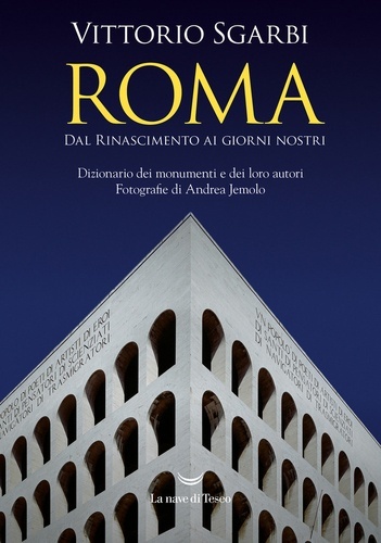 Roma. Dal Rinascimento ai giorni nostri. Dizionario dei monumenti e dei loro autori. Nuova ediz.